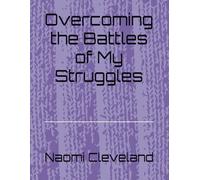 Overcoming the Battles of My Struggles