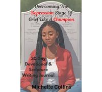 Overcoming The Depression Stage of Grief Like A Champion: 30 Day Devotional and Scripture Writing Journal