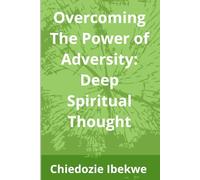 Overcoming The Power of Adversity: Deep Spiritual Thought