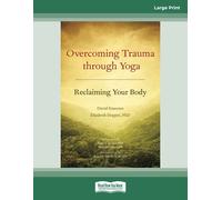 Overcoming Trauma Through Yoga: Reclaiming Your Body