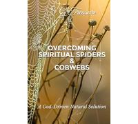 OVERCOMING WITCHCRAFT SPIDERS & COBWEBS: A God-Driven Natural Solution