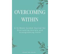 Overcoming Within: A 12 W uided Journal For Healing Anxiety & Depression