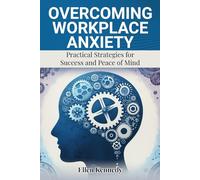 Overcoming Workplace Anxiety: Practical Strategies for Success and Peace of Mind
