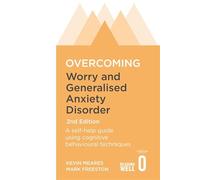 Overcoming Worry and Generalised Anxiety Disorder, 2nd Edition: A self-help guide using cognitive behavioural techniques