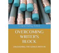 OVERCOMING WRITERS BLOCK: UNLEASHING THE GENIUS WITH IN