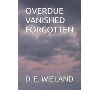 OVERDUE VANISHED FORGOTTEN