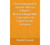 Overeenkomsten tussen Mircea Eliade’s Wetenschappelijke Concepten en Fantastische Verhalen
