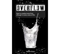 Overflow: How to Create More Than Enough in Every Area of Life