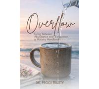 Overflow: Living Between Abundance and Exhaustion, a Ministry Handbook