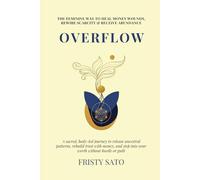 Overflow: The Feminine Way to Heal Money Wounds: Release ancestral patterns, rebuild trust with money, and step into your worth without hustle or guilt.