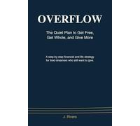 Overflow: The Quiet Plan to Get Free, Get Whole, and Give More