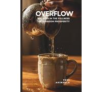 Overflow: Walking in the Fullness of Kingdom Prosperity