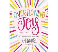Overflowing Joy: An Inspirational Journal for Celebrating Every Day