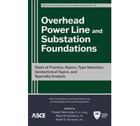 Overhead Power Line and Substation Foundations: State of Practice, Basics, Type Selection, Geotechnical Topics, and Specialty Analysis