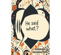 Overheard Conversations: A Blank, Unlined Notebook for Documenting the Strange Things You Hear