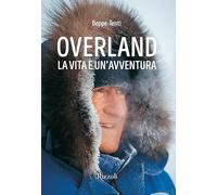 Overland. La vita è un'avventura. Ediz. illustrata