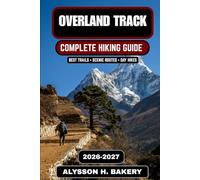 Overland Track 2026-2027: The Ultimate Tasmania Wilderness Hiking Guide