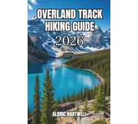 OVERLAND TRACK HIKING GUIDE 2026: Cradle Mountain to Lake St Clair Trail Map, Camping & Tasmania Wilderness Adventure.