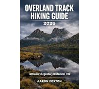 OVERLAND TRACK HIKING GUIDE 2026: Tasmania’s Legendary Wilderness Trek