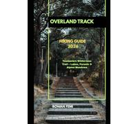 OVERLAND TRACK HIKING GUIDE 2026: Tasmania’s Wilderness Trail - Lakes, Forests & Alpine Meadows