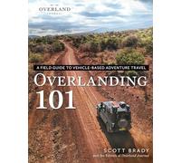 Overlanding 101: A Field Guide to Vehicle-Based Adventure Travel