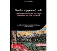 Overlevingsgeneeskunde: Medische Noodhulp en Natuurlijke Geneeswijzen in de Wildernis: Praktische handleiding voor overleven in de natuur - Van eerste ... het samenstellen van een overlevingskit: 3