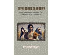 Overlooked Sparrows: From Overlooked to Overvalued: God’s Sovereignty in the Ordinary Life