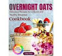 Overnight Oats Cookbook: Delicious Recipes for a Quick and Healthy Breakfast