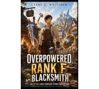 Overpowered Rank F Blacksmith: An OP MC Cozy Fantasy LitRPG Adventure