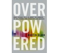 Overpowered: The Dangers of Electromagnetic Radiation (EMF) and What You Can Do about It