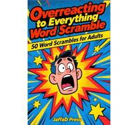 Overreacting to Everything Word Scramble: 300 Hilariously Dramatic Word Scrambles Across 50 Puzzle-Packed Pages Filled with Everyday Disasters, Minor Inconveniences, and Major Overreactions