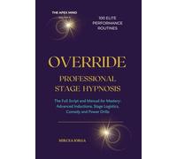OVERRIDE - Professional Stage Hypnosis: The Full Script and Manual for Mastery: Advanced Inductions, Stage Logistics, Comedy and Power Drills
