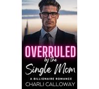 Overruled by the Single Mom: A Forbidden Love Billionaire Romance