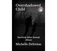 Overshadowed Child: Survival After Sexual Abuse