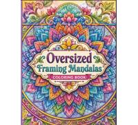 Oversized Framing Mandalas Coloring Book: An Immersive Adult Coloring Book Featuring 50 Differentiated Edge-to-Edge Designs for Mindful Relaxation