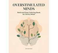 Overstimulated Minds: Minimalist Coloring Book for Stress Relief: Simple Shapes and Clean Designs for Relaxation and Mindful Calm | Bold and Easy Coloring Book for Beginners and Adults (Volume 1)