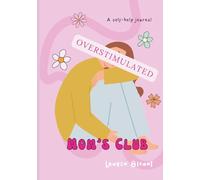 OVERSTIMULATED Mom's Club: A Self-Help Journal for Moms