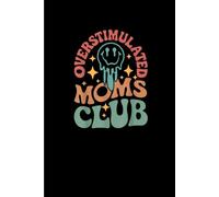 Overstimulated Moms Club: Funny Gift 6x9 Planner, Journal, Notebook, Composition Book, Diary for Women, Men, Teens, and Children