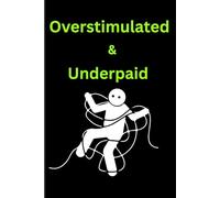 Overstimulated & Underpaid: Too Many Thoughts, Not Enough Money Journal