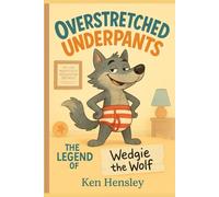 Overstretched Underpants: The Legend of Wedgie the Wolf