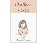 Overthinker Control Journal: Take control of your thoughts and reflect on how the perspective can be changed; 120 pages including thoughts and ... pages, and daily/monthly mood fill in tracker
