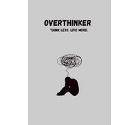 Overthinker: Think less. Live more.