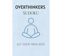 Overthinkers Sudoku Puzzle Book: Sudoku Puzzles for Overthinkers | Help Calm the Mind, Relax, and Focus | 6x9 Inches, 110 Pages | 50+ Puzzles | Solutions Included