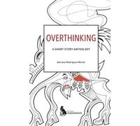 Overthinking: A short story anthology
