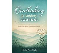 Overthinking & Anxiety Journal: A 90-Day Guided Journal to Calm Your Mind, Reduce Stress, and Stop Negative Thoughts