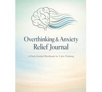 Overthinking & Anxiety Relief Journal: A Daily Guided Workbook for Calm Thinking