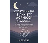 Overthinking & Anxiety Workbook for Nighttime: A 30-Day Guided Journal to Calm Racing Thoughts, Reduce Anxiety, and Sleep Better