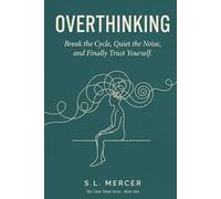 Overthinking: Break the Cycle, Quiet the Noise, and Finally Trust Yourself