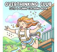 Overthinking Club Coloring Book: Relatable Chaos Humor Coloring Pages with Funny Quotes, Messy Moments and Everyday Struggles for Adults to Relieve Stress & Laugh