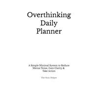Overthinking Daily Planner: A Simple Minimal System to Reduce Mental Noise, Gain Clarity & Take Action
